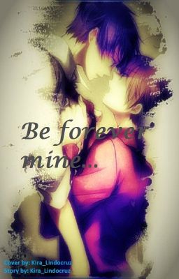 Be forever mine...