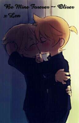 Be Mine Forever ~ Oliver x Len