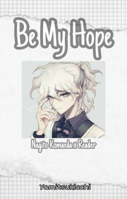 Be My Hope (Nagito Komaeda x Reader)