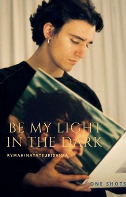 Be my light in the dark