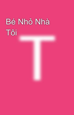 Bé Nhỏ Nhà Tôi