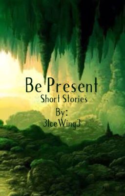 Be present-a book of short stories (SLOW UPDATES)