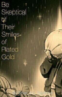 Be Skeptical Of Their Smiles Of Plated Gold