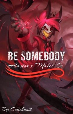 BE SOMEBODY                              ||Alastor x Oc|| ✔️