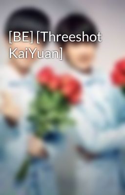 [BE] [Threeshot KaiYuan]