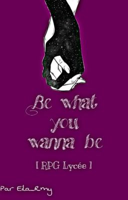 Be what you wanna be [RPG Lycée]