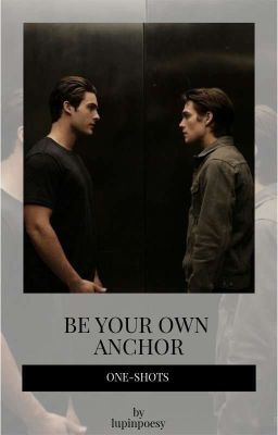 Be your own anchor || One-shots 