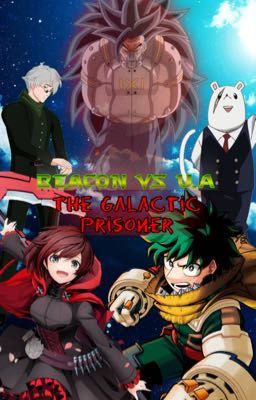 Beacon vs U.A: The Galactic Prisoner (RWBY x BNHA x Male Reader)