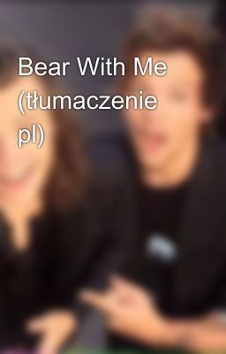 Bear With Me (tłumaczenie pl)