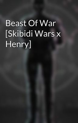 Beast Of War [Skibidi Wars x Henry]