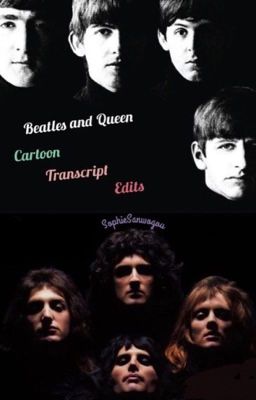 Beatles and Queen cartoon transcript edits