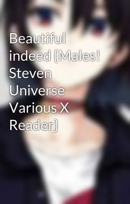 Beautiful indeed {Males! Steven Universe Various X Reader}