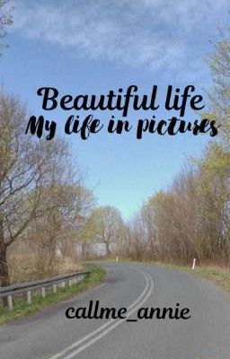 Beautiful life - My life in pictures