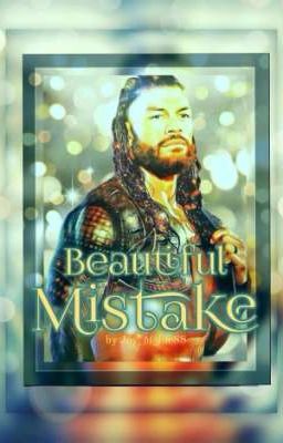 Beautiful Mistake [a Roman Reigns story]