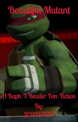 Beautiful Mutant (Raph X Reader)