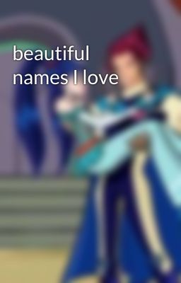 beautiful names I love