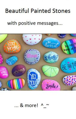 Beautiful Painted Stones with positive messages & more