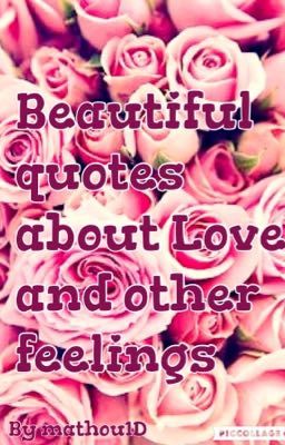 Beautiful quotes about Love and other feelings