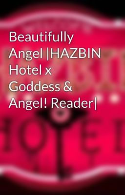 Beautifully Angel |HAZBIN Hotel x Goddess & Angel! Reader|