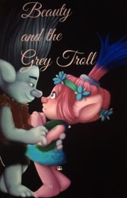 Beauty and the grey troll: A River and Rosie story 