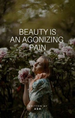 Beauty Is An Agonizing Pain