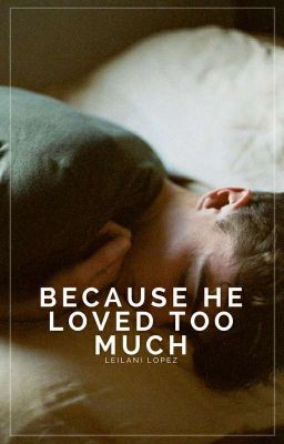 Because He Loved Too Much | #Wattys2017