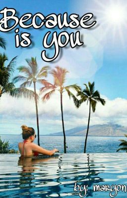 Because Is You [#Wattys2017] [COMPLETA]