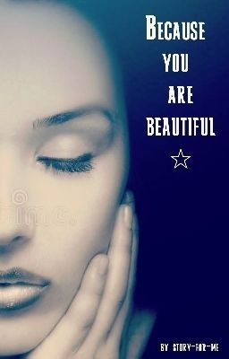 Because you are beautiful