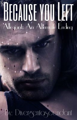 Because You Left (Allegiant: An Alternate Ending)