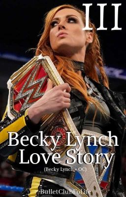 Becky Lynch Love III (Becky Lynch × OC) BOOK 3*