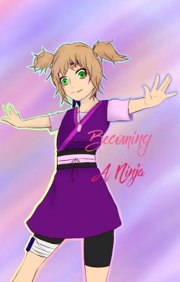 Becoming A Ninja (Naruto Fanfic Reboot)