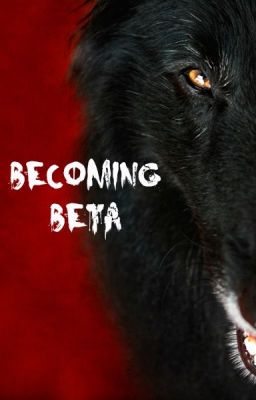 Becoming Beta (Completed)