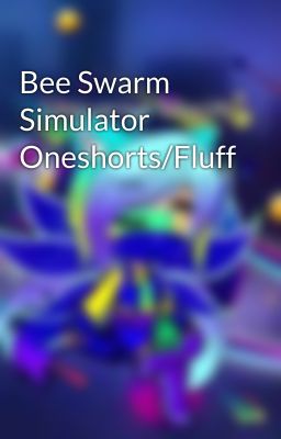 Bee Swarm Simulator Oneshorts/Fluff 