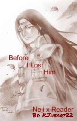 Before I Lost Him (Neji x Reader)