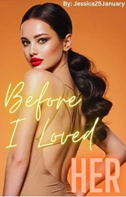 Before I Loved Her (✔ Completed Book 1)