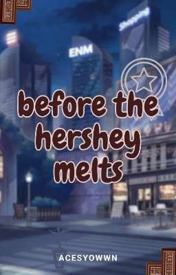 BEFORE THE HERSHEY MELTS