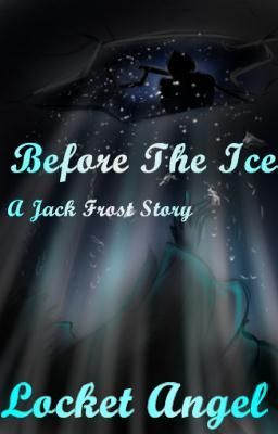 Before The Ice (A Jack Frost FanFiction.)