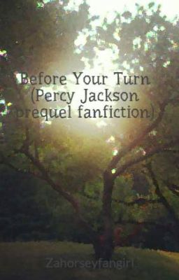 Before Your Turn (Percy Jackson prequel fanfiction)