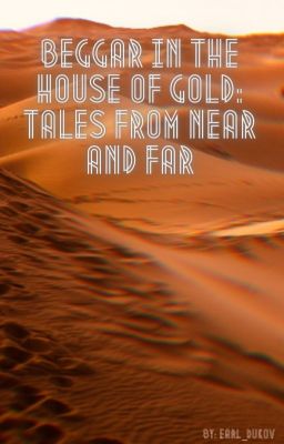 Beggar in the House of Gold: Tales From Near and Far