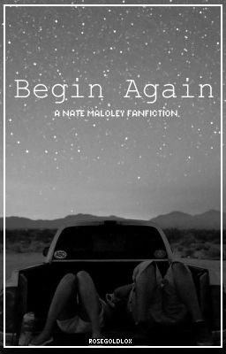 Begin Again || Nate Maloley