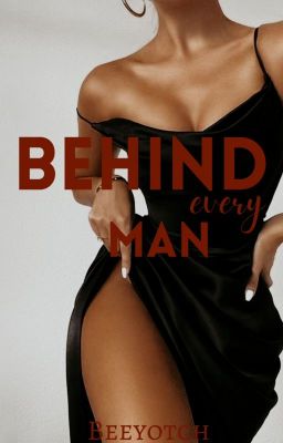 Behind Every Man (COMPLETED)