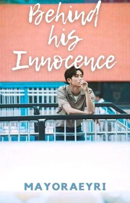 Behind His Innocence (COMPLETED)