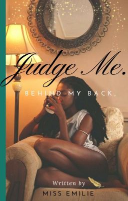 Behind my Back, Judge Me.