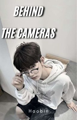 Behind The Cameras || Haobin