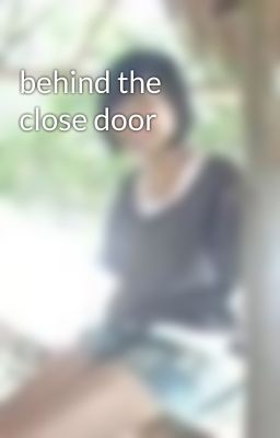 behind the close door