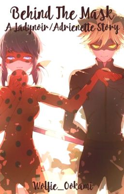 Behind the Mask ~A Ladynoir/Adrienette Story~ Miraculous Ladybug Fanfiction