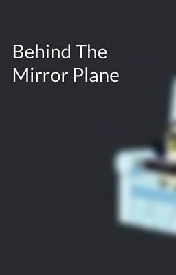 Behind The Mirror Plane