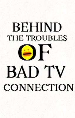 BEHIND THE TROUBLES OF BAD TV CONNECTION!