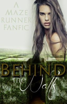 Behind The Walls: A Maze Runner Fanfic [ABANDONED WIP]