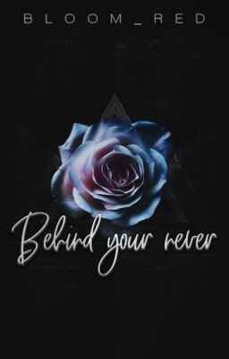 Behind your never